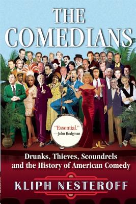 Comedians: Drunks, Thieves, Scoundrels, and the History of American Comedy