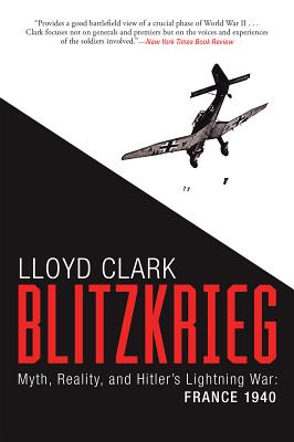 Blitzkrieg: Myth, Reality, and Hitlers Lightning War: France 1940