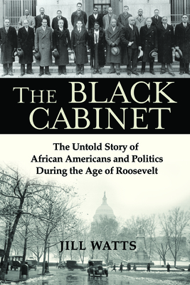 The Black Cabinet: The Untold Story of African Americans and Politics During the Age of Roosevelt