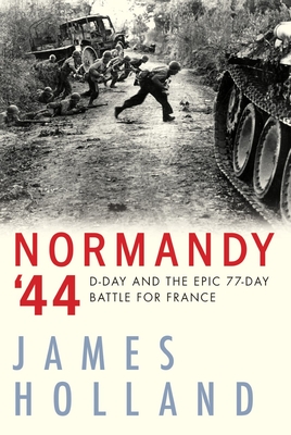 Normandy '44; D-Day and the Epic 77-Day Battle for France