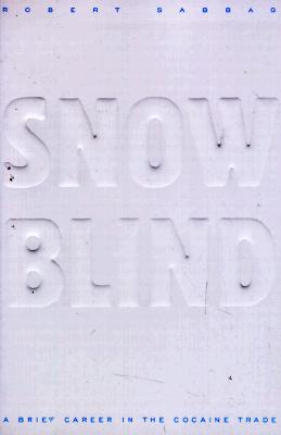 Snowblind: A Brief Career in the Cocaine Trade