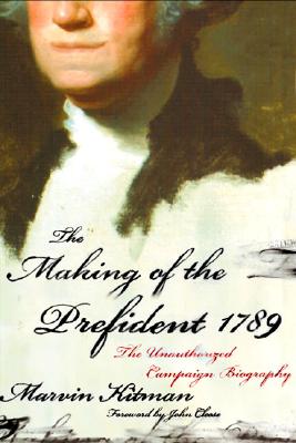 The Making of the Prefident 1789: The Unauthorized Campaign Biography