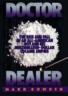 Doctor Dealer: The Rise and Fall of an All-American Boy and His Multimillion-Dollar Cocaine Empire