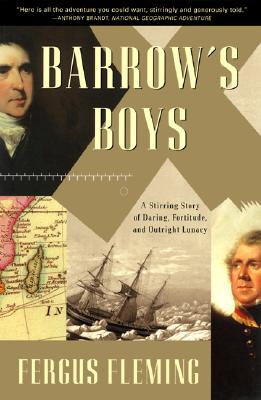 Barrow's Boys A Stirring Story of Daring, Fortitude, and Outright Lunacy