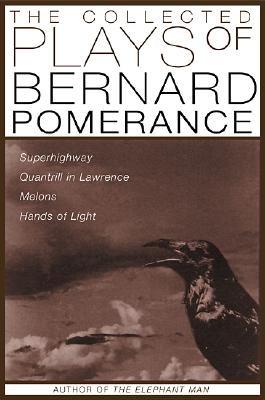 The Collected Plays of Bernard Pomerance Superhighway, Quantrill in Lawrence, Melons, Hands of Light