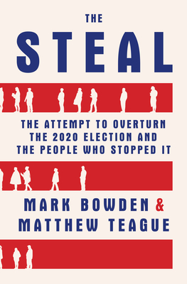 Image for The Steal: The Attempt to Overturn the 2020 Election and the People Who Stopped It