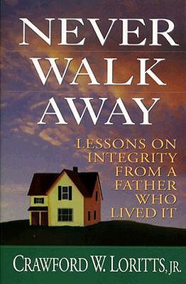 Never Walk Away: Lessons on Integrity from a Father Who Lived It