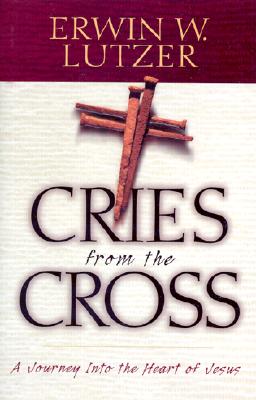 Image for Cries from the Cross: A Journey into the Heart of Jesus Cries from the Cross: A Journey into the Heart of Jesus