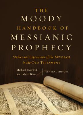 Image for The Moody Handbook of Messianic Prophecy: Studies and Expositions of the Messiah in the Old Testament