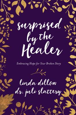 Image for Surprised by the Healer: Embracing Hope for Your Broken Story