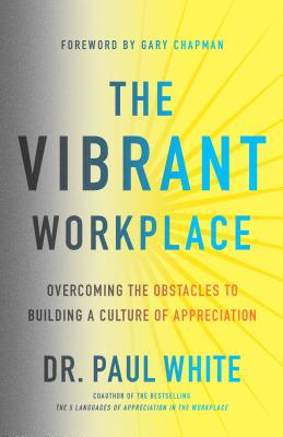 Image for The Vibrant Workplace: Overcoming the Obstacles to Creating a Culture of Appreciation