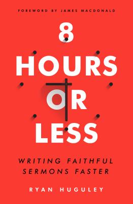 8 Hours or Less: Writing faithful sermons faster