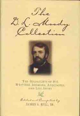 The D.L. Moody Collection: The Highlights of His Writings, Sermons, Anecdotes, and Life Story