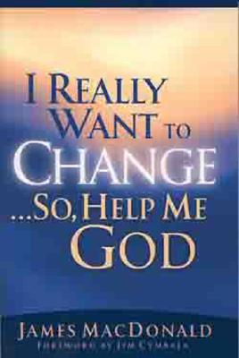 Image for I Really Want to Change. So, Help Me God I Really Want to Change. So, Help Me God