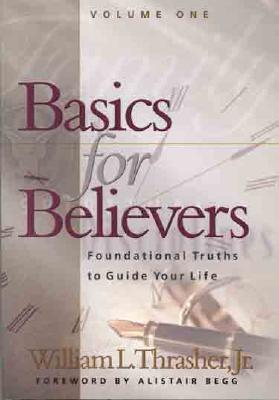 Basics for Believers: Foundational Truths to Guide Your Life