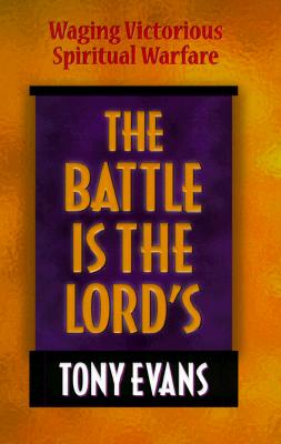The Battle Is the Lord's: Waging Victorious Spiritual Warfare