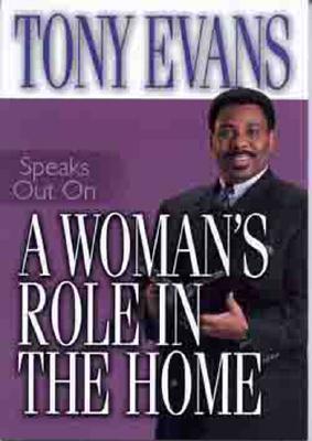 A Woman's Role in the Home (Tony Evans Speaks Out Booklet Series)