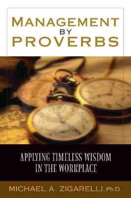 Management by Proverbs: Applying Timeless Wisdom in the Workplace