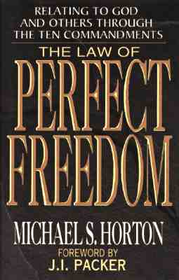 Law of Perfect Freedom: Relating to God and Others Through the Ten Commandments