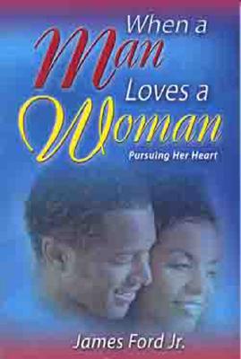 When a Man Loves a Woman: Pursuing Her Heart