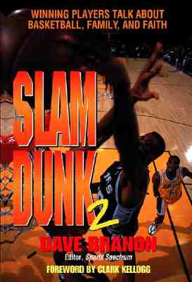 Slam Dunk 2 : Winning Players Talk about Basketball, Family and Faith