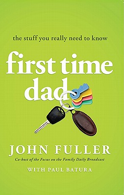 Image for First Time Dad: The Stuff You Really Need to Know First Time Dad: The Stuff You Really Need to Know