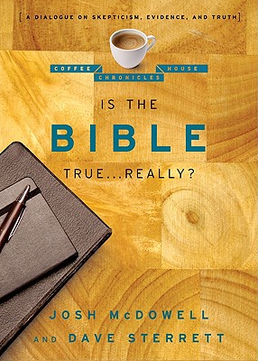 Is the Bible True . . . Really: A Dialogue on Skepticism, Evidence, and Truth (The Coffee House Chronicles)