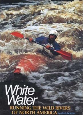 White Water Running the Wild Rivers of North America