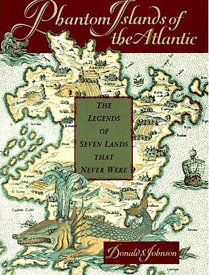 Phantom Islands of the Atlantic: The Legends of Seven Lands That Never Were