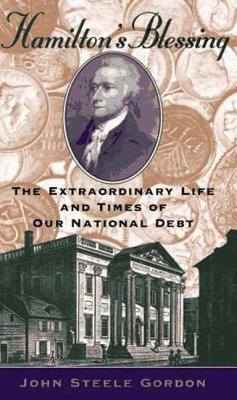 Hamilton's Blessing The Extraordinary Life and Times of Our National Debt