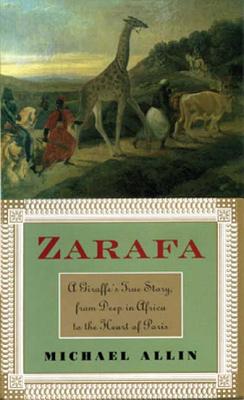 Image for Zarafa A Giraffe s True Story From Deep In Africa To The Heart Of Paris