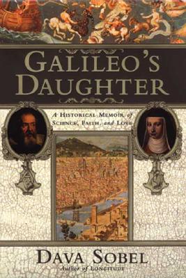 Galileo's Daughter: A Historical Memoir of Science, Faith, and Love