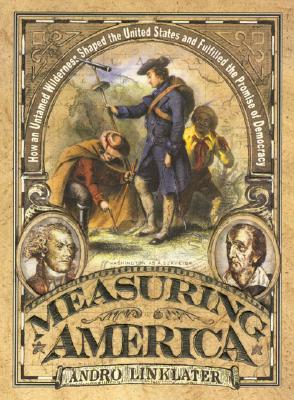 Measuring America: How an Untamed Wilderness Shaped the United States and Fulfilled the Promise of Democracy