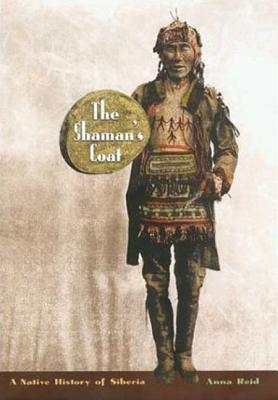 Image for The Shaman's Coat: A Native History of Siberia The Shaman's Coat: A Native History of Siberia