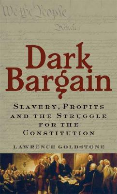 Dark Bargain Slavery, Profits and the Struggle for the Constitution