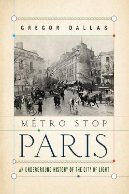 Metro Stop Paris: An Underground History of the City of Light