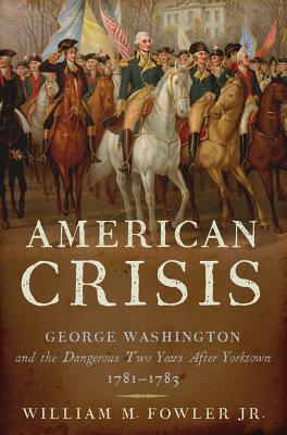 Image for An American Crisis: George Washington and the Dangerous Two Years After Yorktown, 1781-1783
