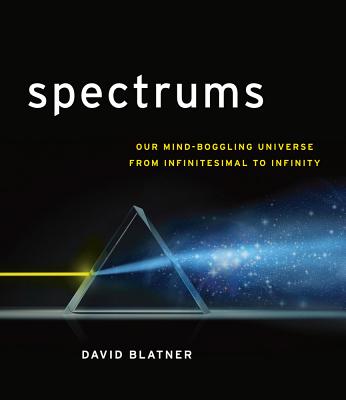 Image for Spectrums: Our Mind-boggling Universe from Infinitesimal to Infinity