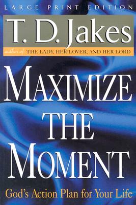 Maximize the Moment: God's Action Plan for Your Life