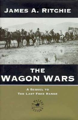 The Wagon Wars : A Sequel to "The Last Free Range"