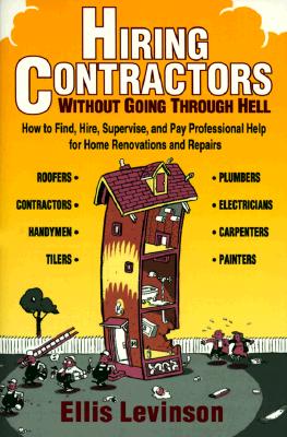 Image for Hiring Contractors Without Going Through Hell: How to Find, Hire, Supervise, and Pay Professional Help