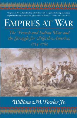 Image for Empires at War: The French and Indian War and the Struggle for North America, 1754-1763 Empires at War: The French and Indian War and the Struggle for North America, 1754-1763