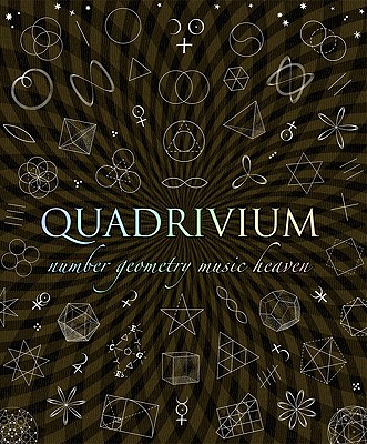 Image for Quadrivium: The Four Classical Liberal Arts of Number, Geometry, Music, & Cosmology (Wooden Books)