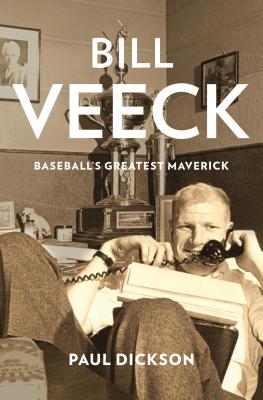 BILL VEECK: BASEBALL'S GREATEST MAVERICK