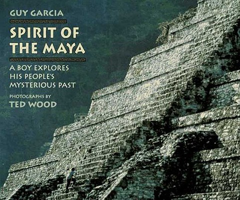 Spirit of the Maya: A Boy Explores His People's Mysterious Past