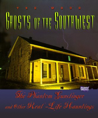 Ghosts of the Southwest: The Phantom Gunslinger and Other Real-Life Hauntings (Haunted America Series)