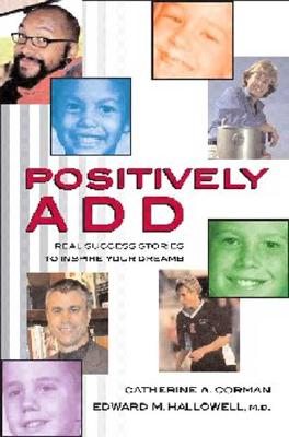Image for Positively ADD: Real Success Stories to Inspire Your Dreams Positively ADD: Real Success Stories to Inspire Your Dreams
