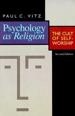 Psychology as Religion: The Cult of Self-Worship
