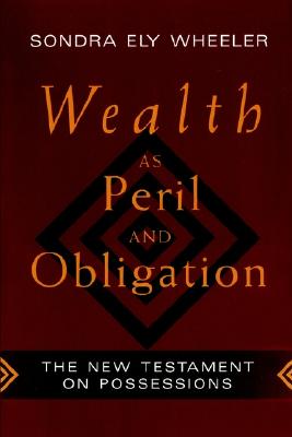 Wealth As Peril and Obligation: The New Testament on Possessions