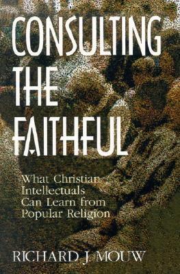 Consulting the Faithful : What Christian Intellectuals Can Learn from Popular Religion